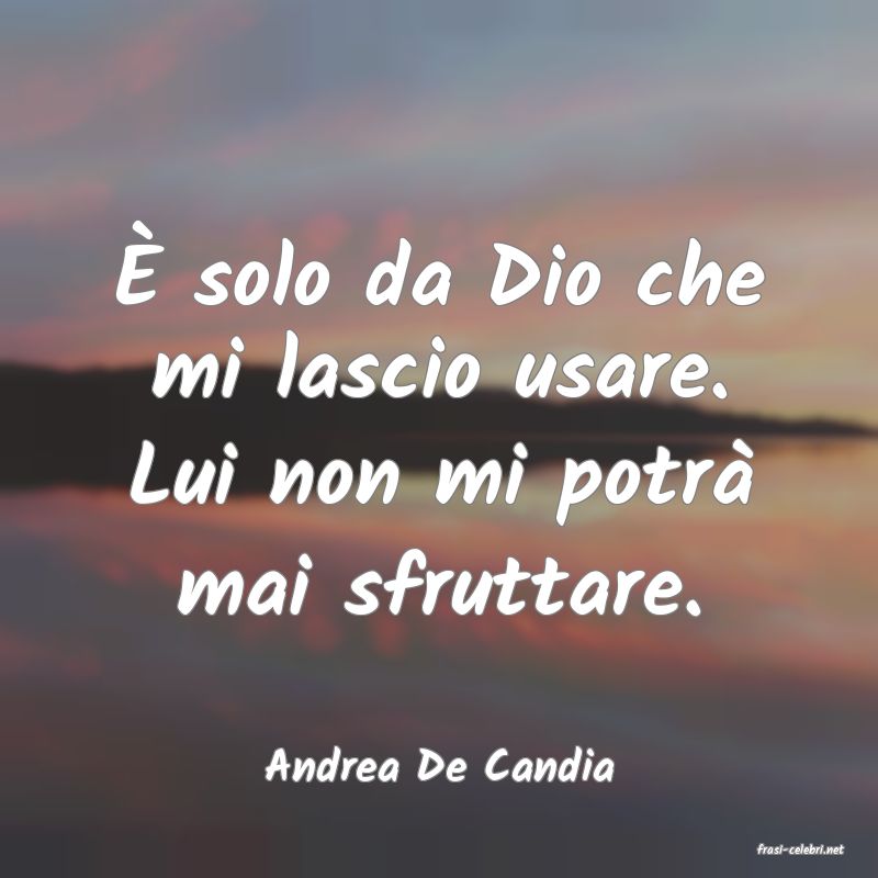 frasi di  Andrea De Candia
