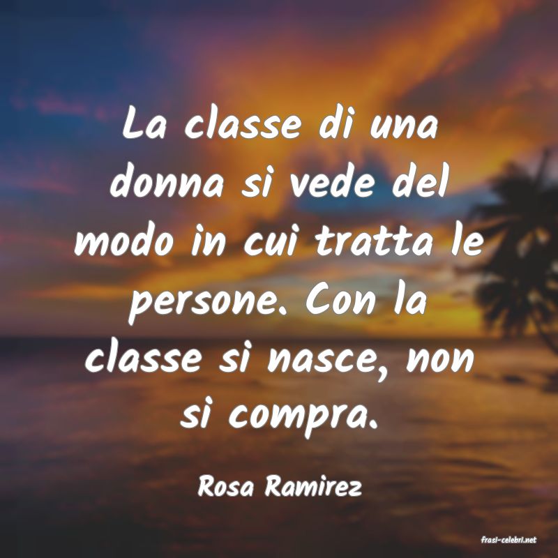 frasi di  Rosa Ramirez
