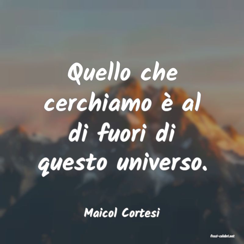 frasi di  Maicol Cortesi
