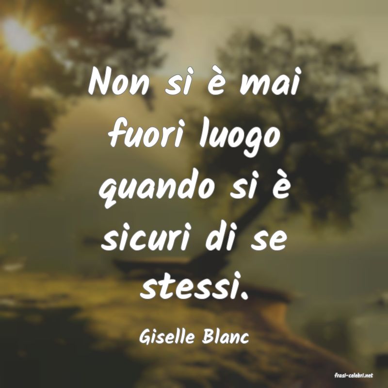 frasi di  Giselle Blanc
