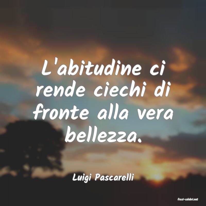 frasi di  Luigi Pascarelli
