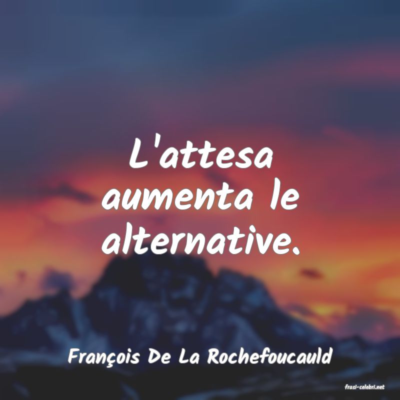 frasi di Franois De La Rochefoucauld