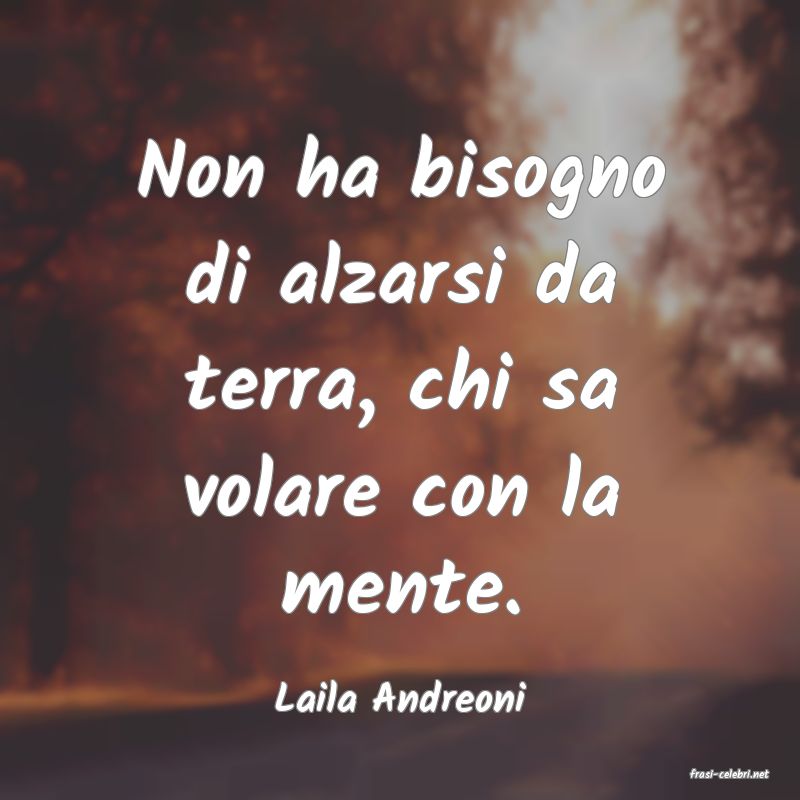 frasi di  Laila Andreoni
