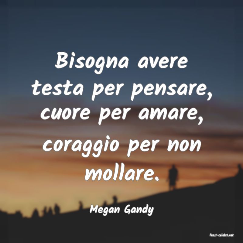 frasi di  Megan Gandy
