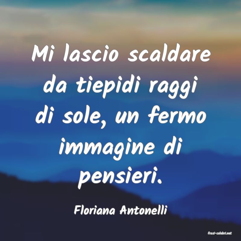 frasi di  Floriana Antonelli
