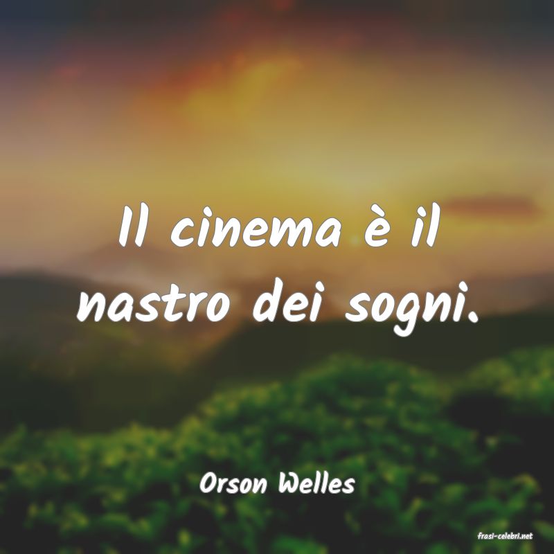 frasi di  Orson Welles

