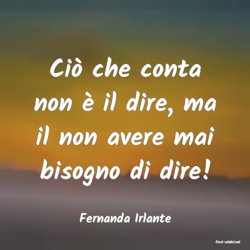 frasi di  Fernanda Irlante
