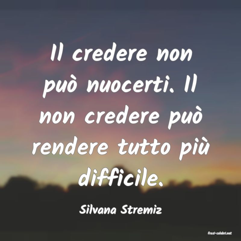 frasi di  Silvana Stremiz
