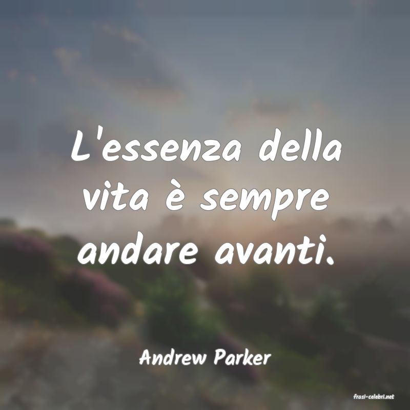 frasi di  Andrew Parker
