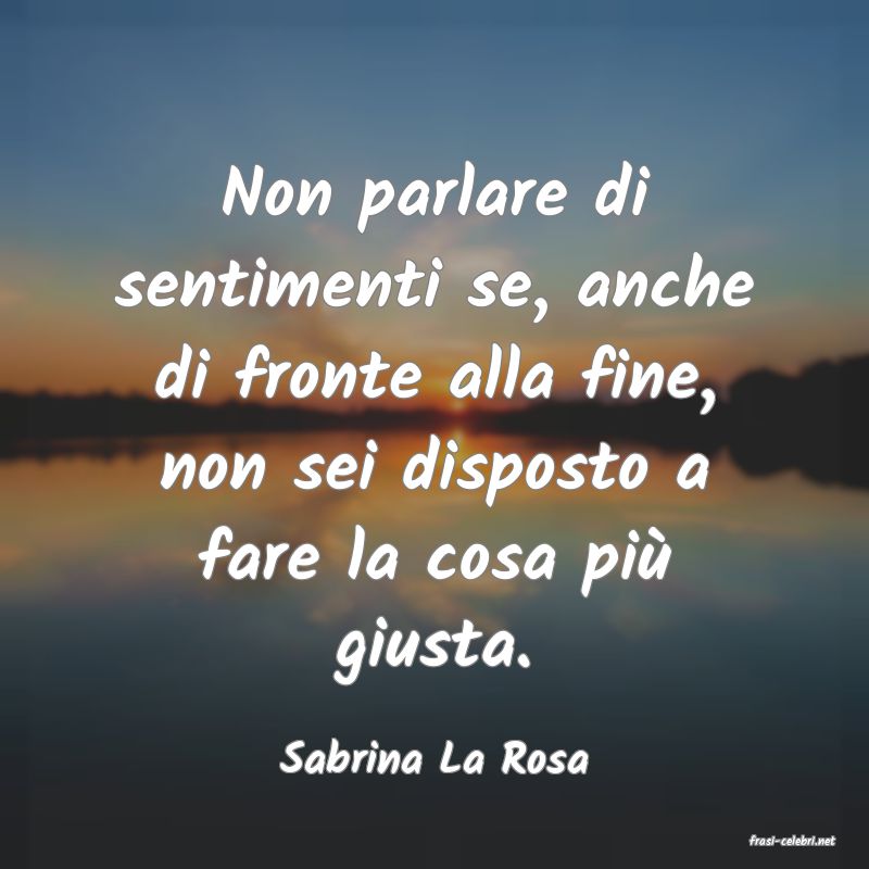 frasi di  Sabrina La Rosa
