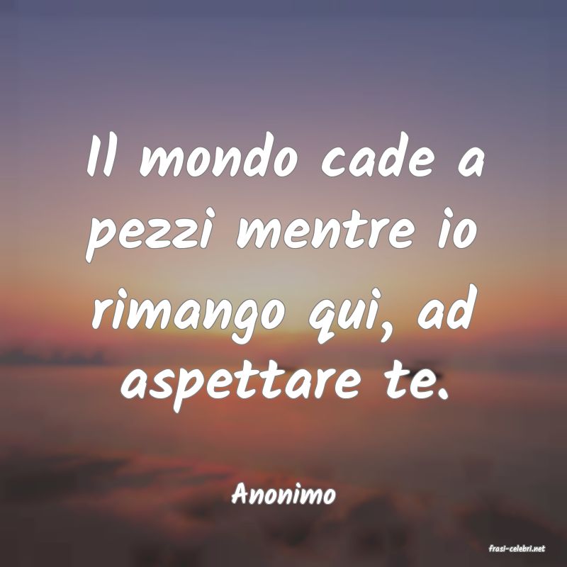 frasi di  Anonimo
