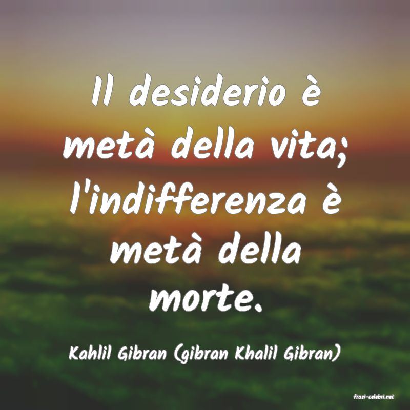 frasi di  Kahlil Gibran (gibran Khalil Gibran)

