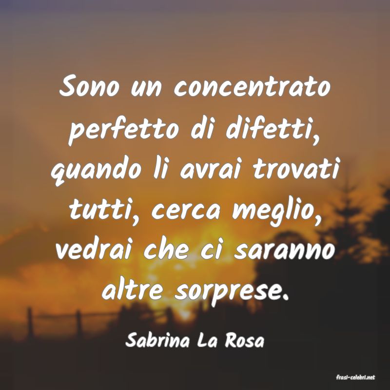 frasi di  Sabrina La Rosa

