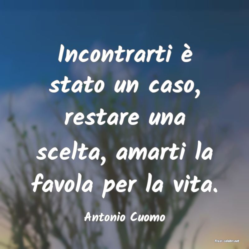 frasi di  Antonio Cuomo
