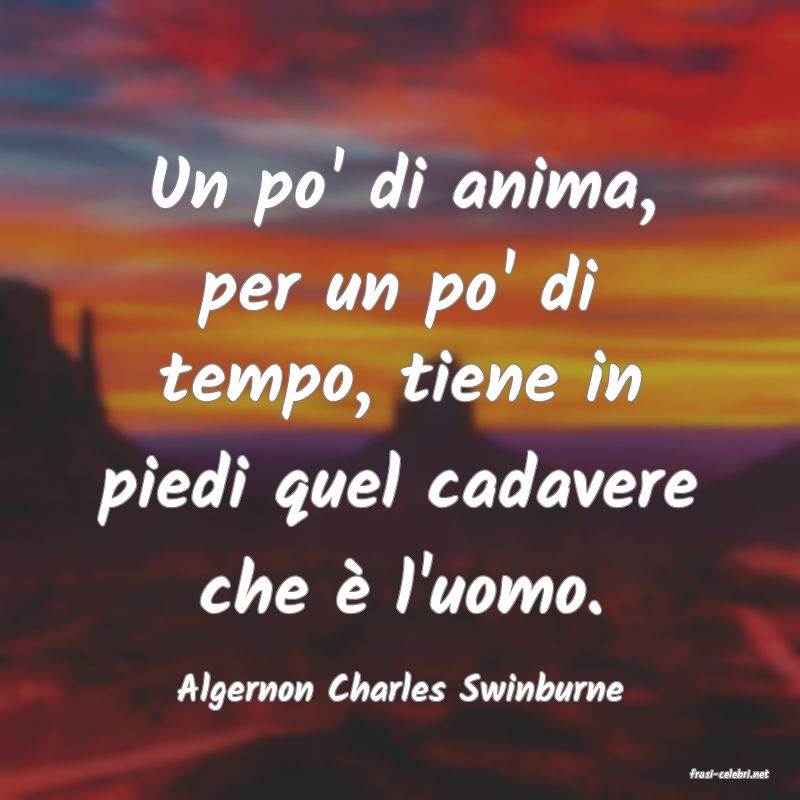 frasi di  Algernon Charles Swinburne
