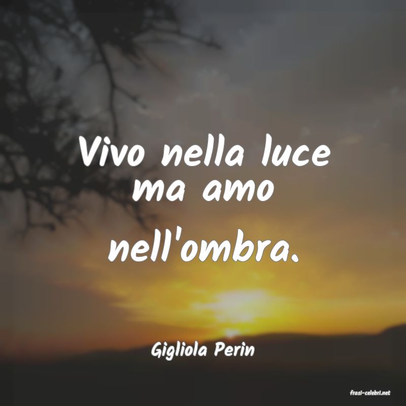 frasi di  Gigliola Perin
