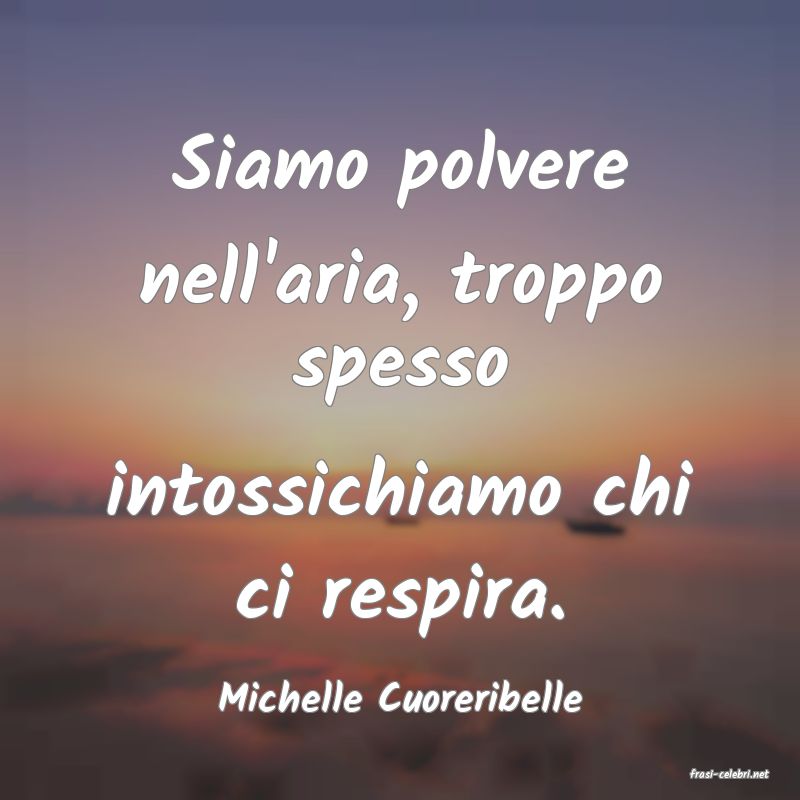 frasi di  Michelle Cuoreribelle
