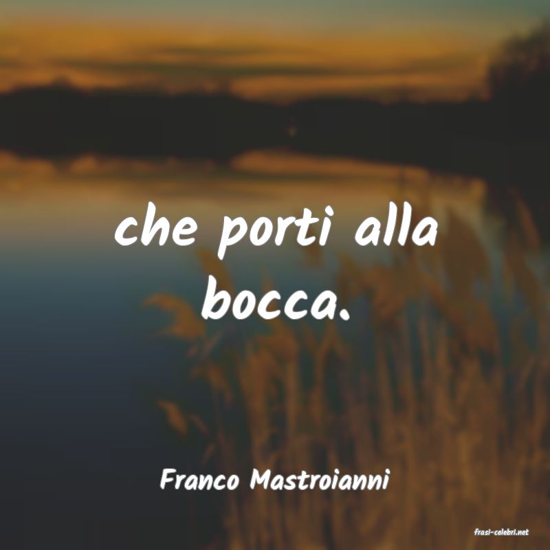 frasi di  Franco Mastroianni
