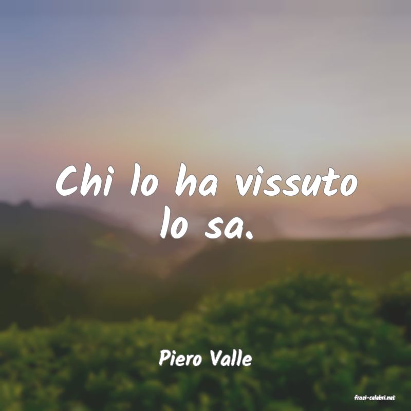 frasi di  Piero Valle
