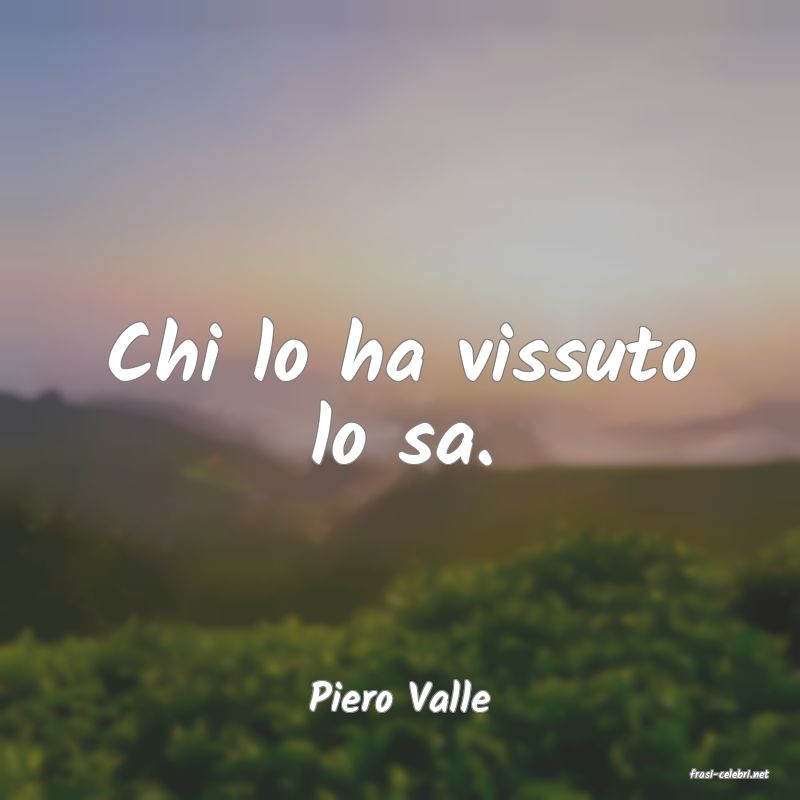 frasi di  Piero Valle
