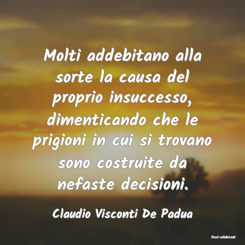 frasi di  Claudio Visconti De Padua
