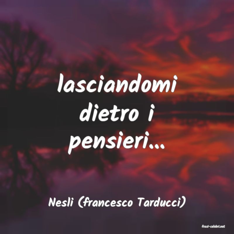 frasi di  Nesli (francesco Tarducci)
