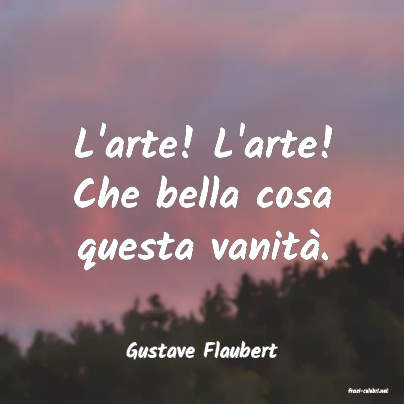 frasi di  Gustave Flaubert
