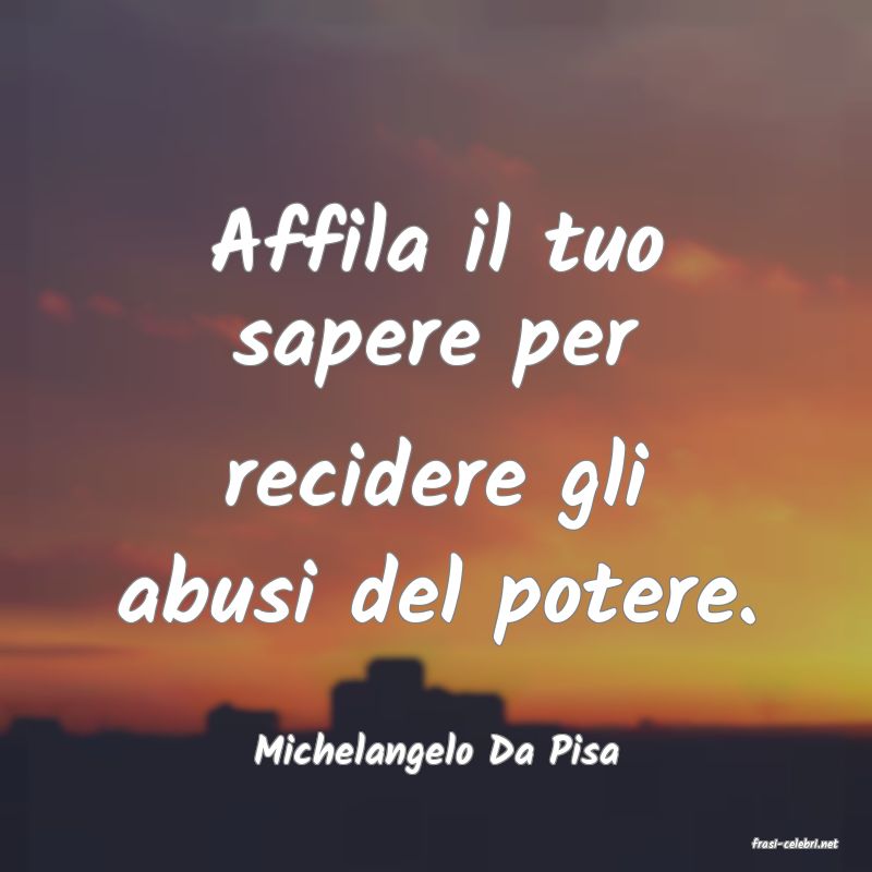frasi di  Michelangelo Da Pisa
