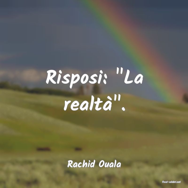 frasi di  Rachid Ouala
