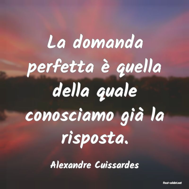 frasi di  Alexandre Cuissardes
