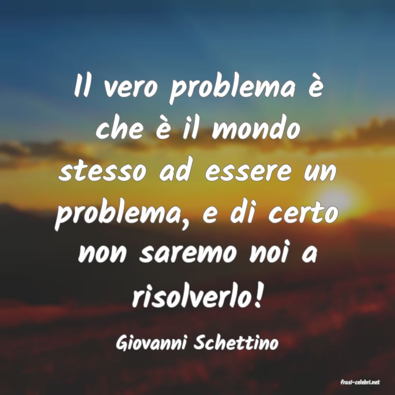 frasi di  Giovanni Schettino
