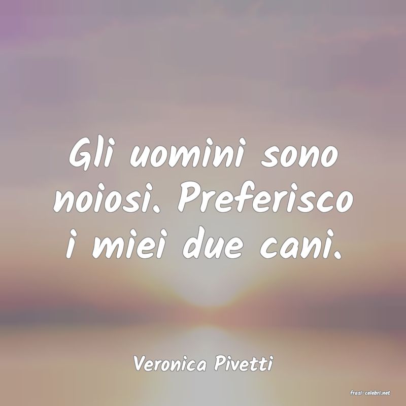 frasi di Veronica Pivetti