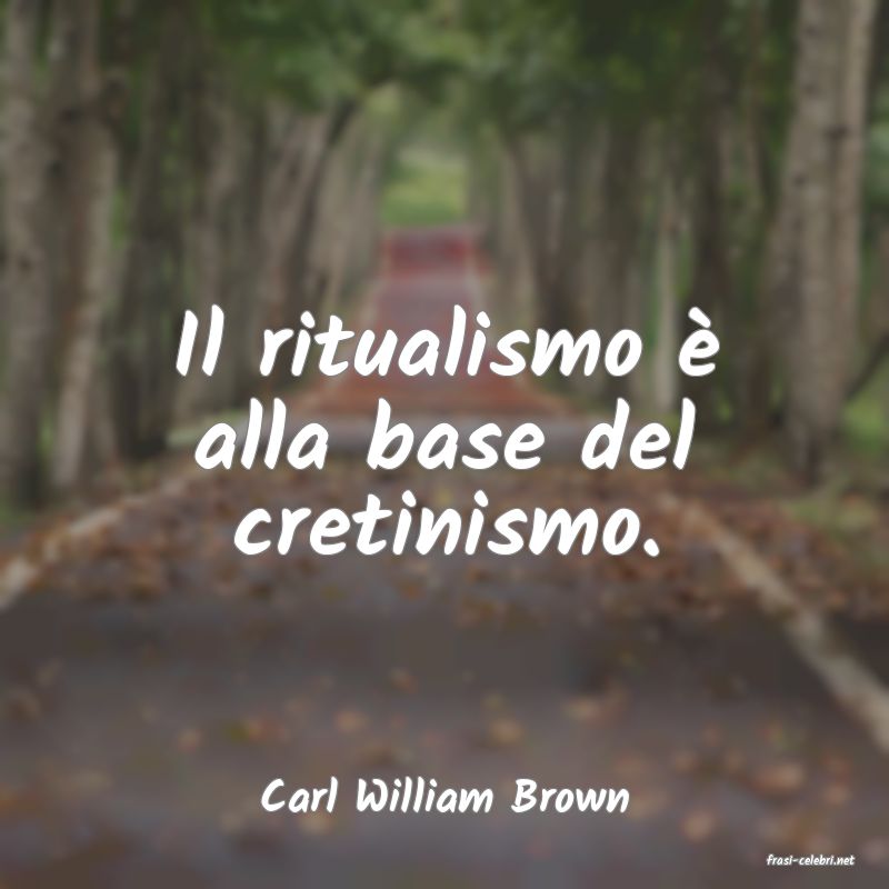 frasi di Carl William Brown