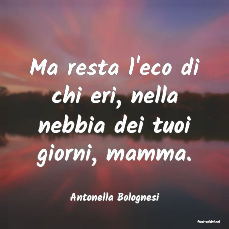 frasi di  Antonella Bolognesi
