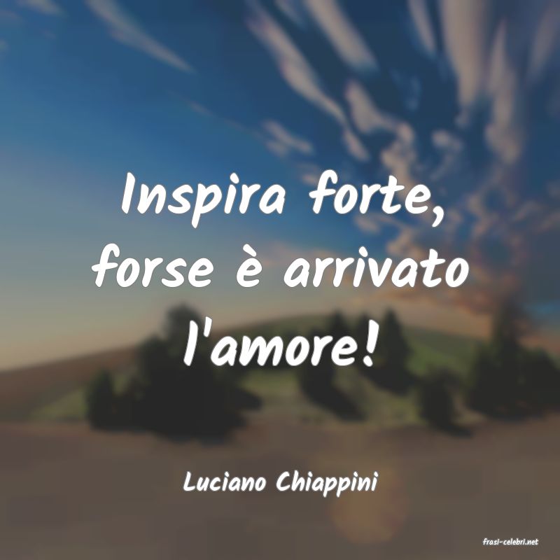 frasi di  Luciano Chiappini
