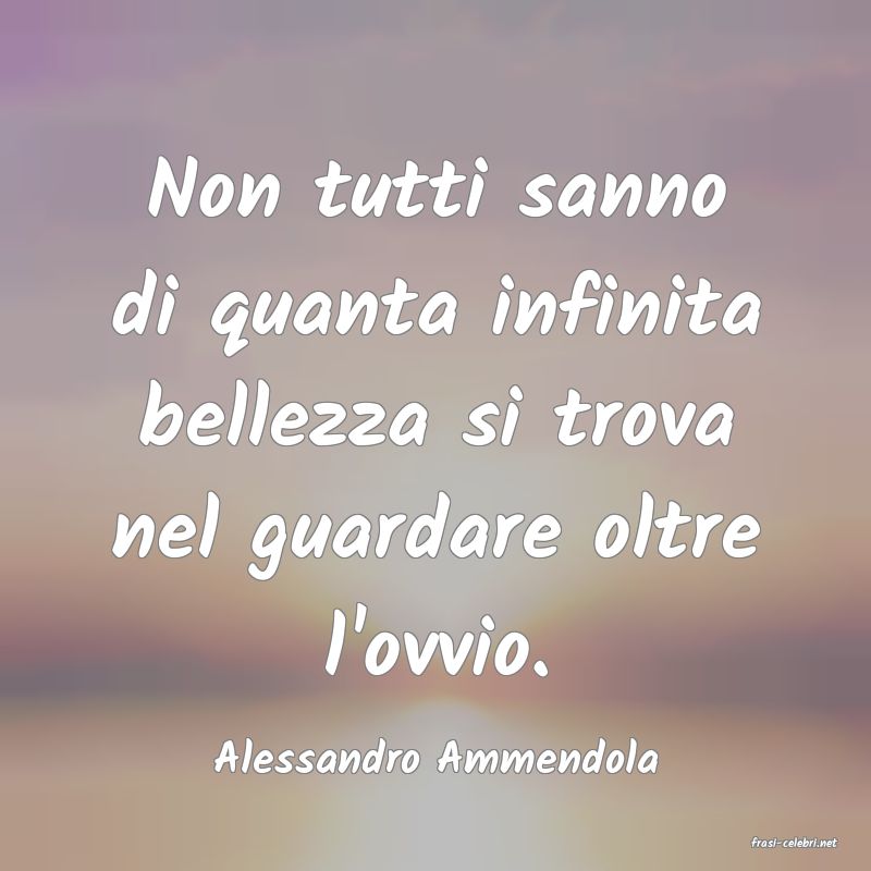 frasi di  Alessandro Ammendola
