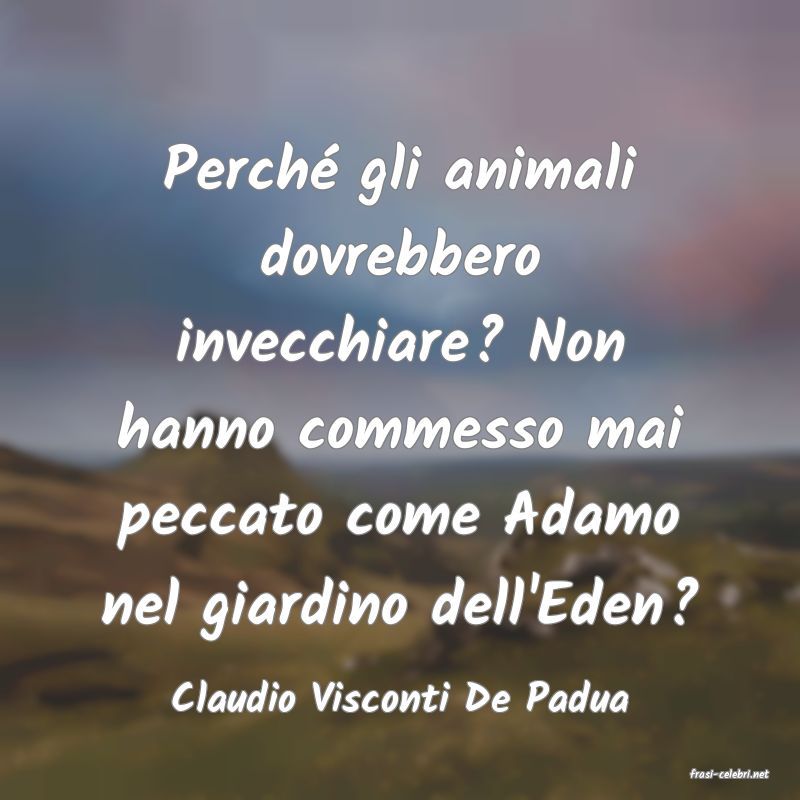 frasi di  Claudio Visconti De Padua

