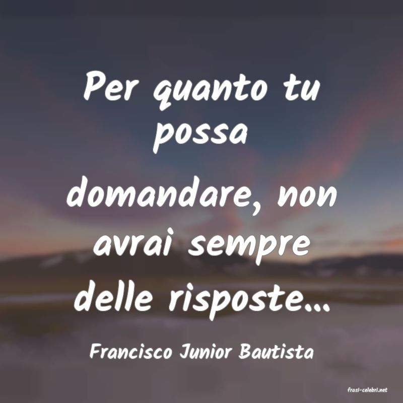 frasi di  Francisco Junior Bautista
