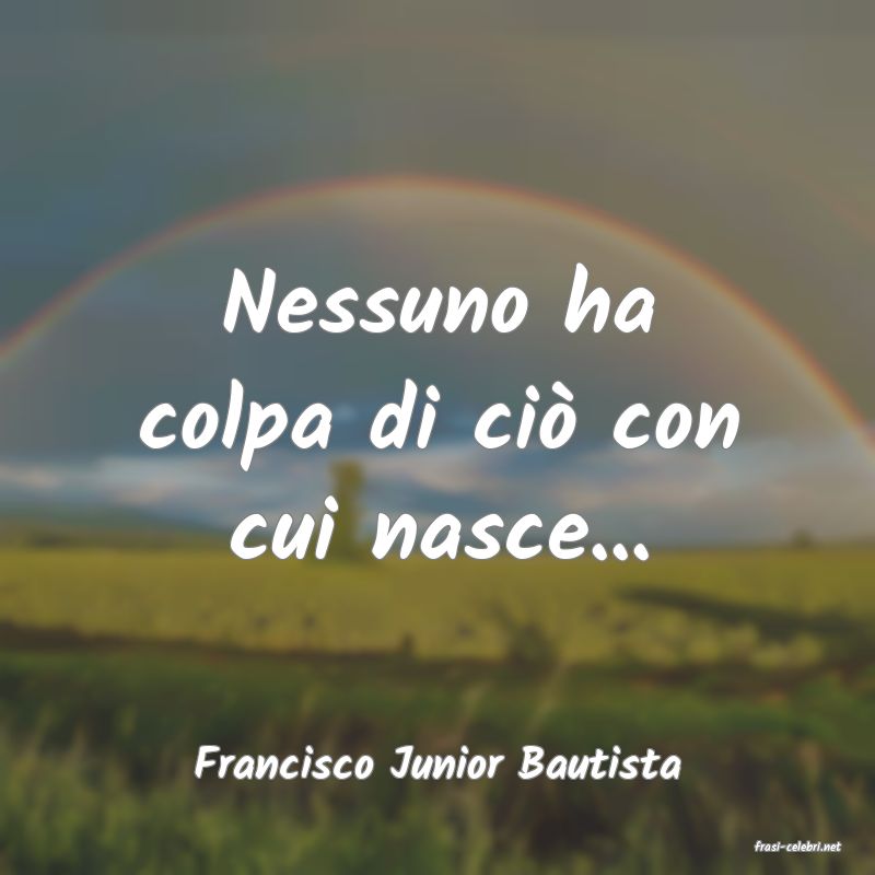 frasi di  Francisco Junior Bautista
