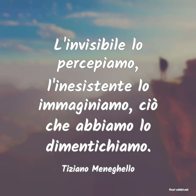 frasi di  Tiziano Meneghello
