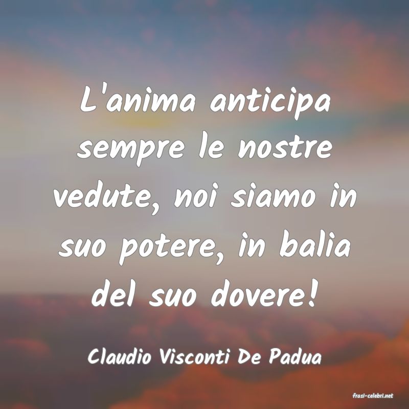 frasi di  Claudio Visconti De Padua
