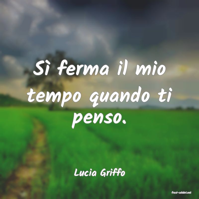 frasi di  Lucia Griffo

