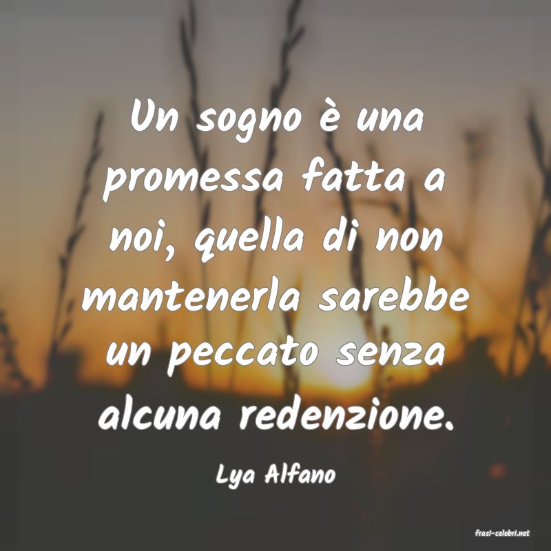 frasi di  Lya Alfano
