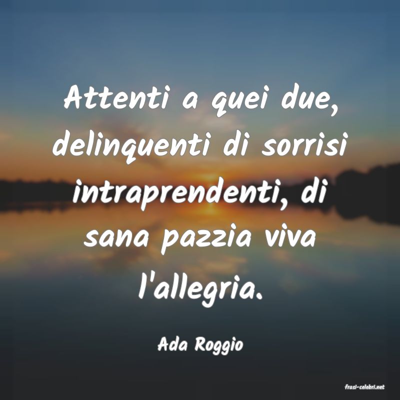 frasi di  Ada Roggio
