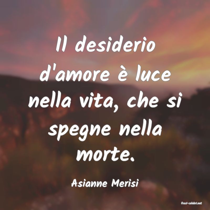 frasi di  Asianne Merisi
