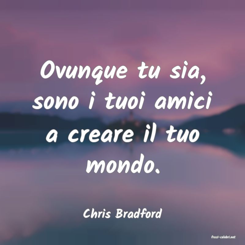 frasi di  Chris Bradford
