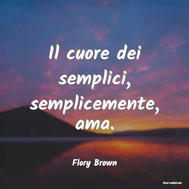 frasi di  Flory Brown
