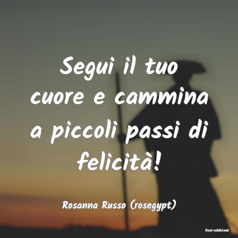 frasi di  Rosanna Russo (rosegypt)
