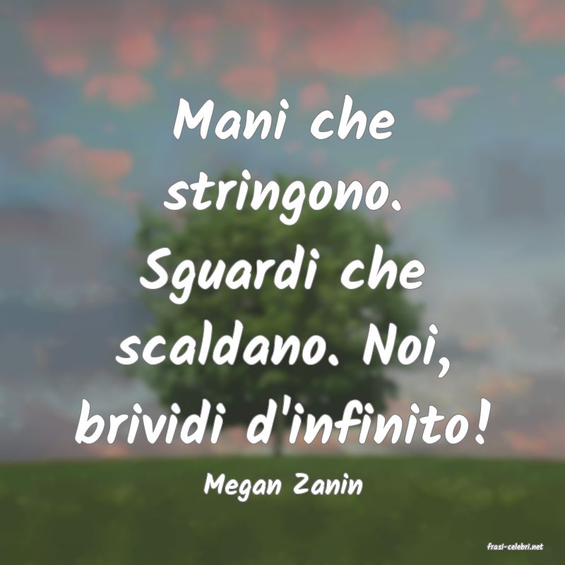 frasi di  Megan Zanin
