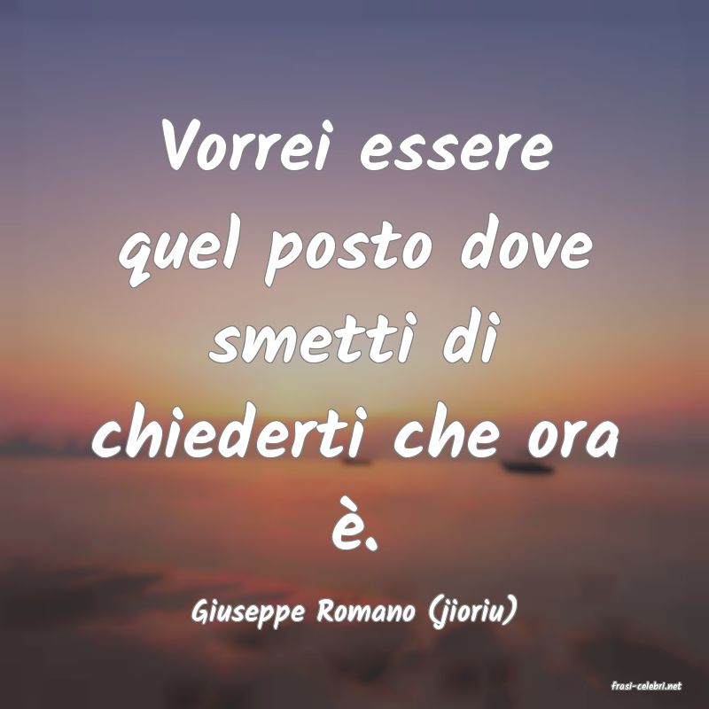 frasi di  Giuseppe Romano (jioriu)
